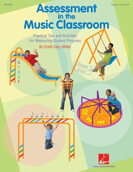 Assessment In The Music Classroom : Practical Tips and Activities For Measuring Student Progress.