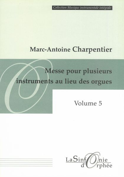 Messe Pour Plusieurs Instruments Au Lieu Des Orgues (H. 513) / edited by Catherine Cessac.