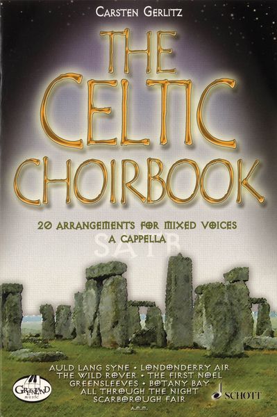 Celtic Choirbook : For Mixed Choir (SATB) / edited by Carsten Gerlitz.