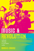 Music and Revolution : Cultural Change In Socialist Cuba.