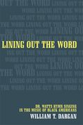 Lining Out The Word : Dr. Watts Hymn Singing In The Music Of Black Americans.