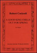 Good King Chills Out For Spring : For Organ.