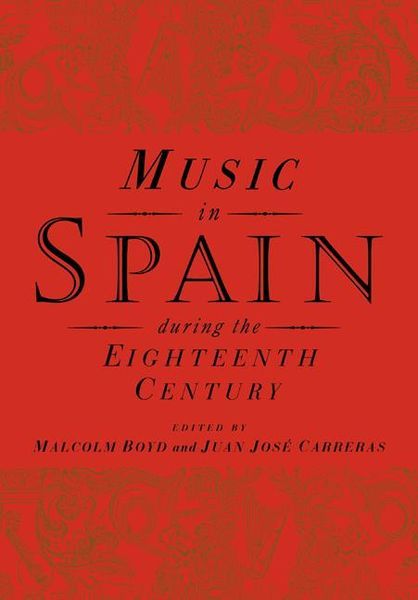Music In Spain During The Eighteenth Century / edited by Malcolm Boyd and Juan Jose Carreras.