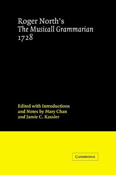 Roger North's The Musicall Grammarian, 1728 / edited by Mary Chan and Jamie Kassler.