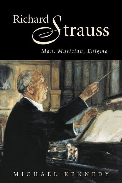 Richard Strauss : Man, Musician, Enigma.