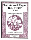 Toccata and Fugue In D Minor : For Saxophone Quartet / arr. by Roger Greenberg.