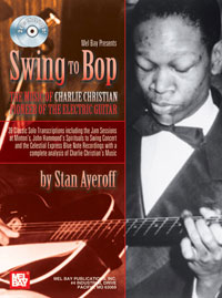 Swing To Bop : The Music Of Charlie Christian, Pioneer Of The Electric Guitar.