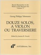 Douze Solos, A Violon Ou Traversiere / Ed. by Jeanne R. Sawack.