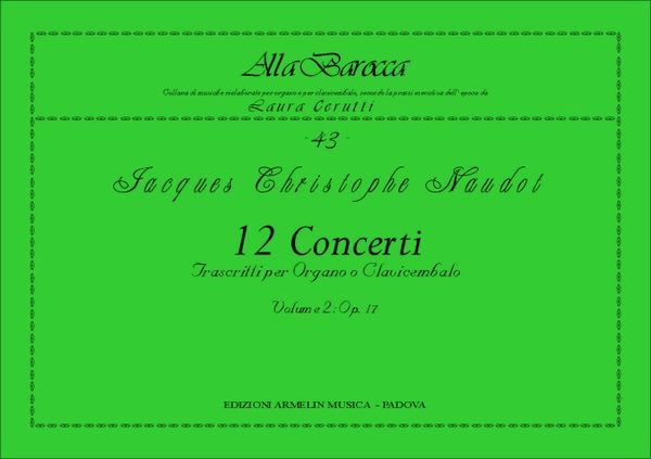 12 Concerti Transcritti Per Organo O Clavicembalo, Vol. 2 : Op. 17 / transcribed by Laura Cerutti.