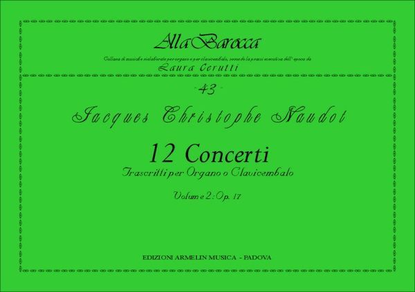 12 Concerti Transcritti Per Organo O Clavicembalo, Vol. 2 : Op. 17 / transcribed by Laura Cerutti.