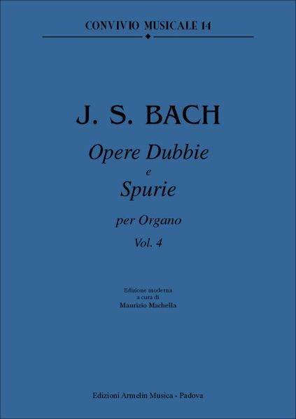 Opere Dubbie E Spurie Per Organo, Volume 4 / Edited By Maurizio Machella.