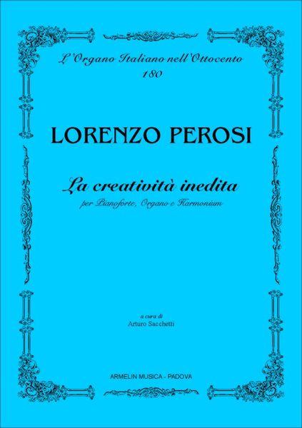 Creativita Inedita Per Pianoforte, Organo E Harmonium / Edited By Arturo Sacchetti.