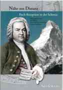 Nähe Aus Distanz : Bach-Rezeption In der Schweiz / edited by Urs Fischer.