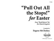 Pull Out All The Stops For Easter : Easy Roof Raisers For The Church Organist.