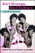 Girl Groups, Girl Culture : Popular Music and Identity In The 1960s.
