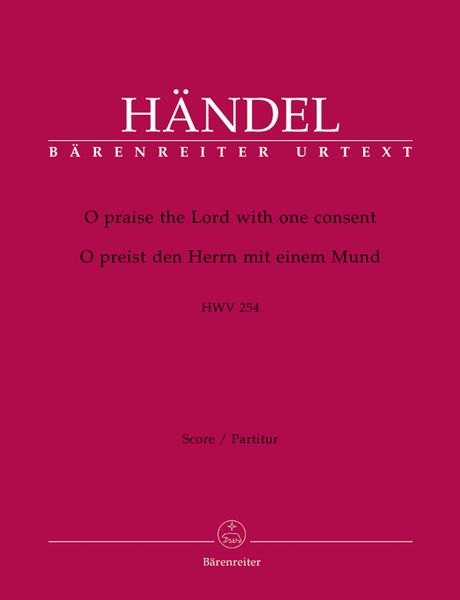 O Praise The Lord With One Consent, Hwv 254 : For Soloists, Choir & Orchestra / Ed. Gerald Hendrie.