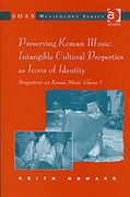 Preserving Korean Music, Vol. 1 : Intangible Cultural Properties As Icons Of Identity.