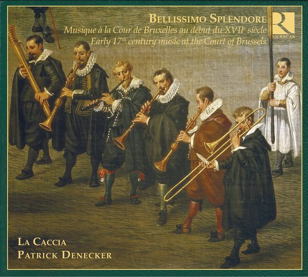 Bellissimo Splendore : Early 17th Century Music At The Court Of Brussels.