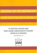 Vi Suittes, Divers Airs Avec Leurs Variations Et Fugues Pour Le Clavessin / Edited By Peter Dirksen.