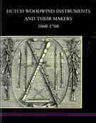 Dutch Woodwind Instruments and Their Makers, 1660-1760.