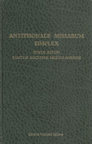 Antiphonale Missarum : Iuxta Ritum Sanctae Ecclesiae Mediolanensis.