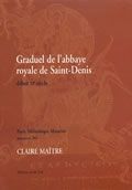 Graduel De l'Abbaye Royale De Saint-Denis : Debut Xle Siecle.