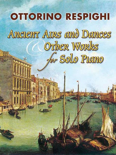 Ancient Airs and Dances, and Other Works For Solo Piano.