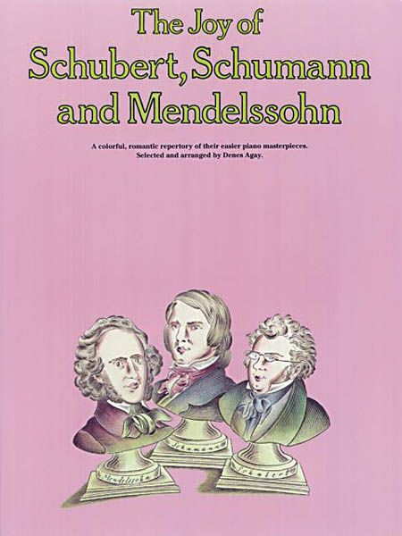 Joy Of Schubert, Schumann and Mendelssohn : For Piano.