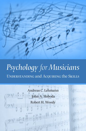 Psychology For Musicians : Understanding and Acquiring The Skills.