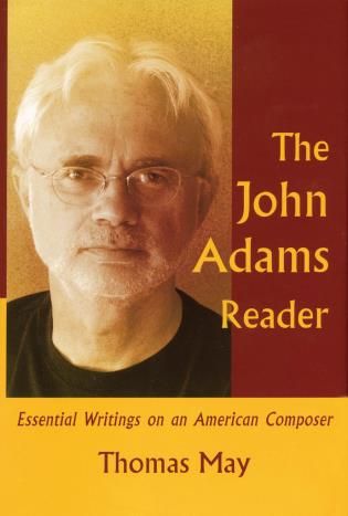 John Adams Reader : Essential Writings On An American Composer / edited by Thomas May.
