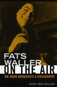 Fats Waller On The Air : The Radio Broadcasts and A Discography.