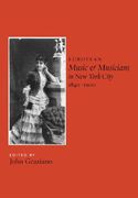 European Music and Musicians In New York City, 1840-1900 / edited by John Graziano.