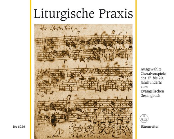 Liturgische Praxis : Ausgewählte Choralvorspiele Des 17. Bis 20. Jahrhunderts...