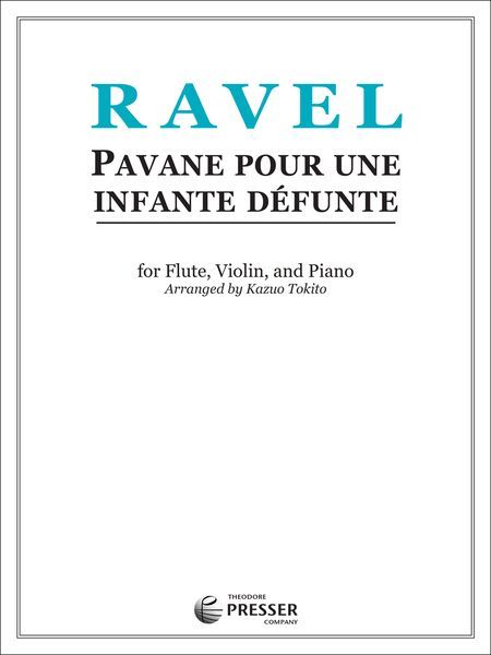 Pavane Pour Une Infante Defunte : For Flute, Violin And Piano / Edited By Kazuo Tokito.