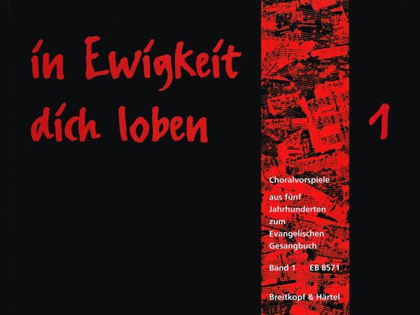 In Ewigkeit Dich Loben : Choralvorspiele Aus Fünf Jarhunderten Zum Evangelischen Gesangbuch, V. 1.