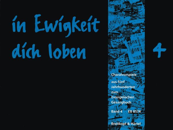 In Ewigkeit Dich Loben : Choralvorspiele Aus Fünf Jarhunderten Zum Evangelischen Gesangbuch, V. 4.