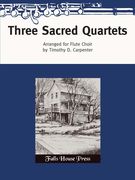 Three Sacred Quartets : For Four Flutes / Arranged By Timothy D. Carpenter.