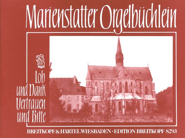 Marienstatter Orgelbüchlein : Lob und Dank - Vertrauen und Bitte.