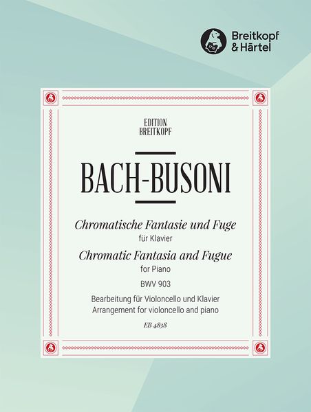 Chromatische Fantasie und Fuge : arranged For Cello and Piano by Busoni.