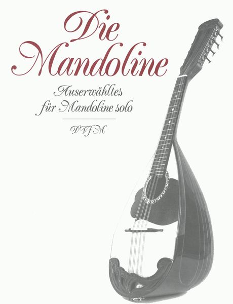 Mandoline : Auserwähltes Für Unterricht, Haus und Konzert, Vol. 1 : Works For Solo Mandolin.
