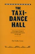 Taxi-Dance Hall : A Sociological Study In Commercialized Recreation and City Life.