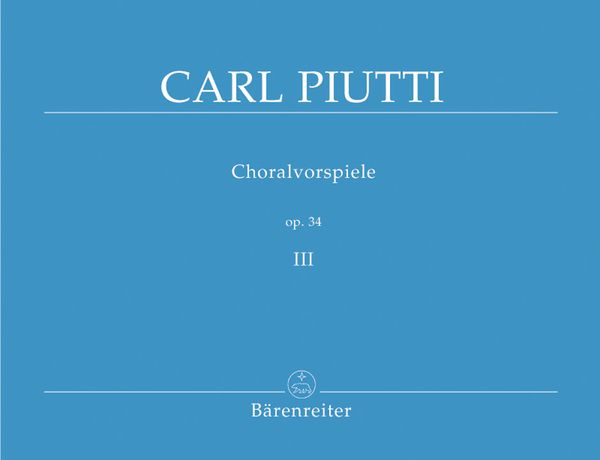 Choralvorspiele, Op. 34 : Vol. 3 / edited by Martin Weyer.