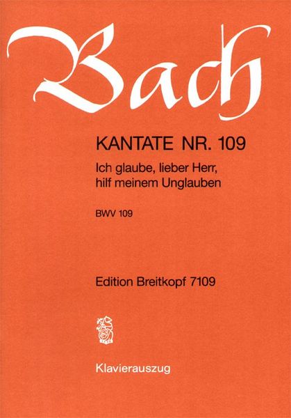 Cantata No. 109 : Ich Glaube, Lieber Herr, Hilf Meinem Unglauben.