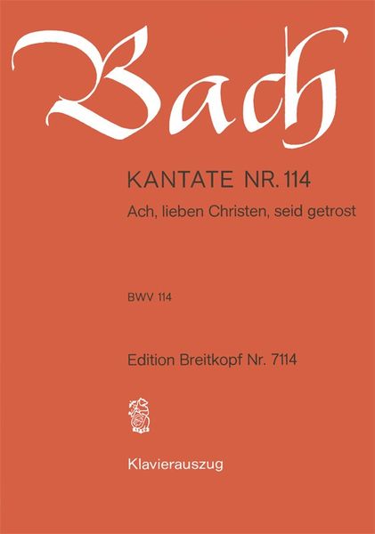 Cantata No. 114 : Ach, Lieben Christen, Seid Gestrost.