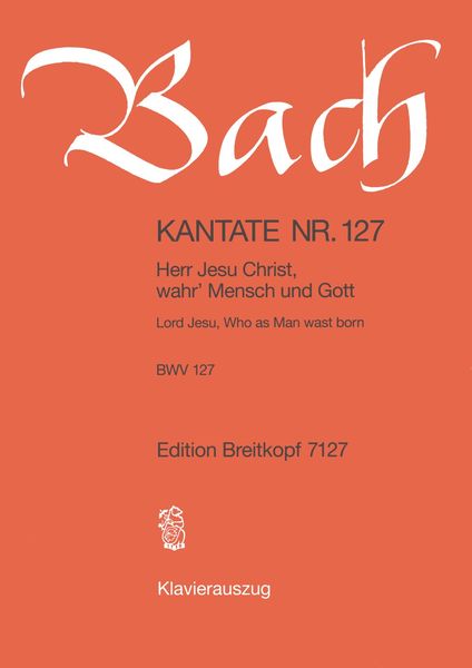Cantata No. 127 : Herr Jesu Christ, Wahr' Mensch und Gott (German - English).