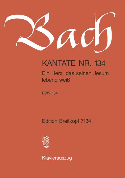 Cantata No. 134 : Ein Herz, Das Seinen Jesum Lebend Weiss.