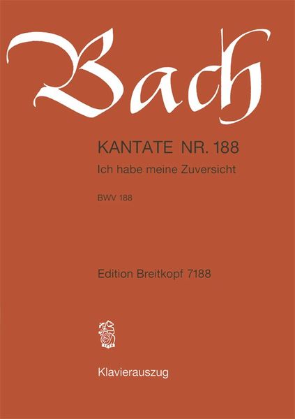 Cantata No. 188 : Ich Habe Meine Zuversicht / Reconstructed and edited by Werner Breig.