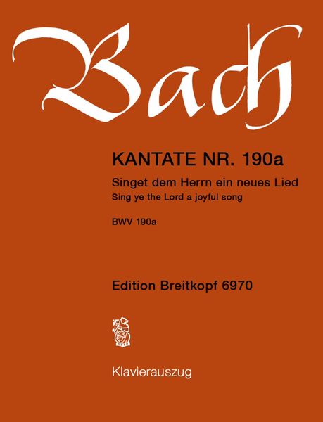 Cantata No. 190 : Singet Dem Herrn Ein Neues Lied (German - English).