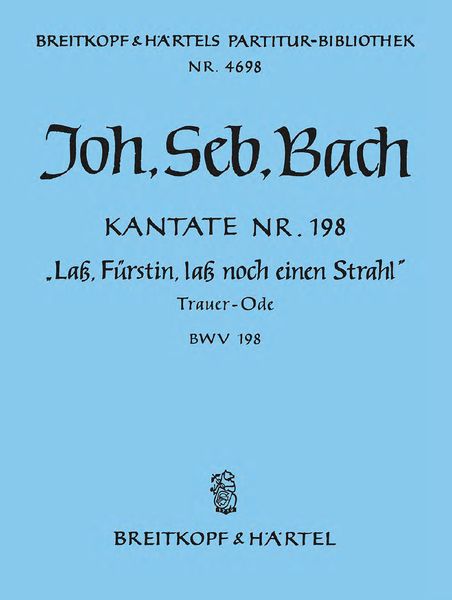 Cantata No. 198 : Lass, Fürstin, Lass Noch Einen Strahl Trauer-Ode.