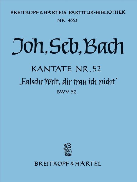 Cantata No. 52 : Falsche Welt, Dir Trau Ich Nicht!